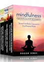 Mindfulness Meditation: 3-in-1 Box Set Meditation Books (How To Meditate, Anxiety Relief, Stress Free, Depression Relief, Inner Peace, Happiness) - Rogan Jones