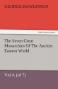 The Seven Great Monarchies Of The Ancient Eastern World, Vol 4. (of 7): Babylon The History, Geography, And Antiquities Of Chaldaea, Assyria, Babylon, ... and Illustrations. (TREDITION CLASSICS) - George Rawlinson