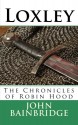 Loxley: The Chronicles of Robin Hood - John Bainbridge