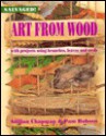 Art from Wood: With Projects Using Branches, Leaves, and Seeds - Gillian Chapman, Pam Robson