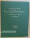 Catalogue of the Francis Trigge Chained Library: St Wulfram's Church, Grantham - David Walsh, John Glenn