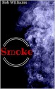 Smoke: A Short Story - Bob Williams