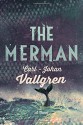 The Merman: A Novel - Carl-Johan Vallgren, Ruth Urbom