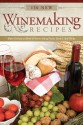 130 New Winemaking Recipes: Make Delicious Wine at Home Using Fruits, Grains, and Herbs - C.J.J. Berry