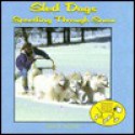 Sled Dogs: Speeding Through Snow - Alice B. McGinty