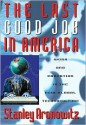 The Last Good Job in America: Work and Education in the New Global Technoculture - Stanley Aronowitz