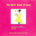 The Girls' Book of Love: Cool Quotes, Super Stories, Awesome Advice, and More - Catherine Dee, Ali Douglass