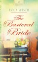 The Bartered Bride - Erica Vetsch