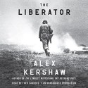 The Liberator: One World War II Soldier's 500-Day Odyssey from the Beaches of Sicily to the Gates of Dachau - Alex Kershaw, Fred Sanders, Random House Audio