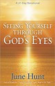 Seeing Yourself Through God's Eyes: A 31-Day Devotional - June Hunt