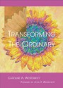 Transforming the Ordinary - Caroline A. Westerhoff, John H. Westerhoff III