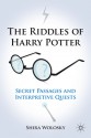 The Riddles of Harry Potter: Secret Passages and Interpretive Quests - Shira Wolosky