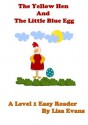 The Yellow Hen and The Little Blue Egg: A Level 1 Easy Reader - Lisa Evans