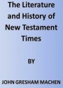 The Literature and History of New Testament Times - J. Gresham Machen