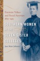 Southern Women at the Seven Sister Colleges: Feminist Values and Social Activism, 1875-1915 - Joan Johnson