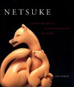 Netsuke: Fantasy and Reality in Japanese Miniature Sculpture - Joe Earle