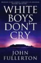 White Boys Don't Cry. John Fullerton - John Fullerton