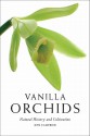 Vanilla Orchids: Natural History and Cultivation - Ken Cameron