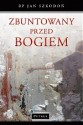 Zbuntowany przed Bogiem - bp Jan Szkodoń