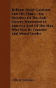 William Lloyd Garrison and His Times - Or, Sketches of the Anti-Slavery Movement in America and of the Man Who Was Its Founder and Moral Leader - Oliver Johnson