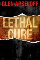 Lethal Cure - Glen Apseloff