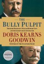 The Bully Pulpit: Theodore Roosevelt, William Howard Taft, and the Golden Age of Journalism - Doris Kearns Goodwin, Edward Herrmann