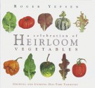 A Celebration of Heirloom Vegetables: Growing and Cooking Old-Time Varieties - Roger Yepsen