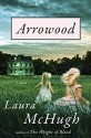 Arrowood: A Novel - Laura McHugh