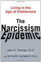 The Narcissism Epidemic: Living in the Age of Entitlement - Jean M. Twenge, W. Keith Campbell