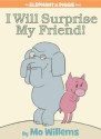 I Will Surprise My Friend! - Mo Willems