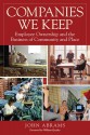 Companies We Keep: Employee Ownership and the Business of Community and Place, 2nd Edition - John Abrams