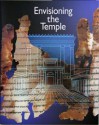 Envisioning the Temple: Scrolls, Stones, and Symbols - The Israel Museum, Adolfo Daniel Roitman, Shulamit Laderman