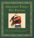 Awkward Family Pet Photos - Mike Bender, Doug Chernack