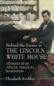 Behind the Scenes in the Lincoln White House: Memoirs of an African-American Seamstress (Civil War) - Elizabeth Keckley