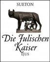 Die Julischen Kaiser (Kaiserbiographien) (German Edition) - G Sueton, Adolf Stahr