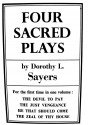 Four Sacred Plays: The Devil to Pay / The Just Vengeance / He That Should Come / The Zeal of Thy House - Dorothy L. Sayers