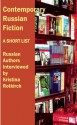 Contemporary Russian Fiction: Russian Authors Interviewed by Kristina Rotkirch - Kristina Rotkirch