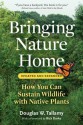 Bringing Nature Home: How You Can Sustain Wildlife with Native Plants - Douglas W. Tallamy, Rick Darke