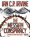 The Messiah Conspiracy - The Race To Clone Jesus Christ : (Book One): A Gripping Top Ten Medical Suspense Thriller Conspiracy - Ian C.P. Irvine