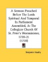 A Sermon Preached Before the Lords Spiritual and Temporal in Parliament Assembled, at the Collegiate Church of St. Peter's Westminister, 1720-21 (17 - Benjamin Hoadly