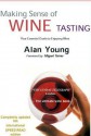 Making Sense of Wine Tasting: Your Essential Guide to Enjoying Wine, Fifth Edition - Alan Young, Young Alan