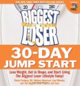 The Biggest Loser 30-Day Jump Start: Lose Weight, Get in Shape, and Start Living the Biggest Loser Lifestyle Today! - Cheryl Forberg, Melissa Roberson, Lisa Wheeler, Devin Alexander