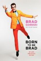 Born to Be Brad: My Life and Style, So Far - Brad Goreski, Mickey Rapkin