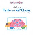 Let's Draw a Turtle with Half Circles - Joanne Randolph, Emily Muschinske