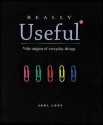 Really Useful: The Origins of Everyday Things - Joel Levy