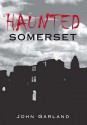 Haunted Somerset (Haunted) (Haunted) - John Garland