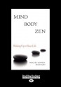 Mind Body Zen: Waking Up to Your Life (Large Print 16pt) - Jeffrey Maitland