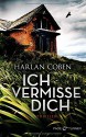 Ich vermisse dich: Thriller - Harlan Coben, Gunnar Kwisinski