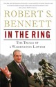 In the Ring: The Trials of a Washington Lawyer - Robert Bennett