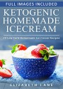 Ketogenic: Low Carb Homemade Ice-Cream: 20 Low-Carb, High-Fat, Guilt-Free Recipes - Elizabeth Jane